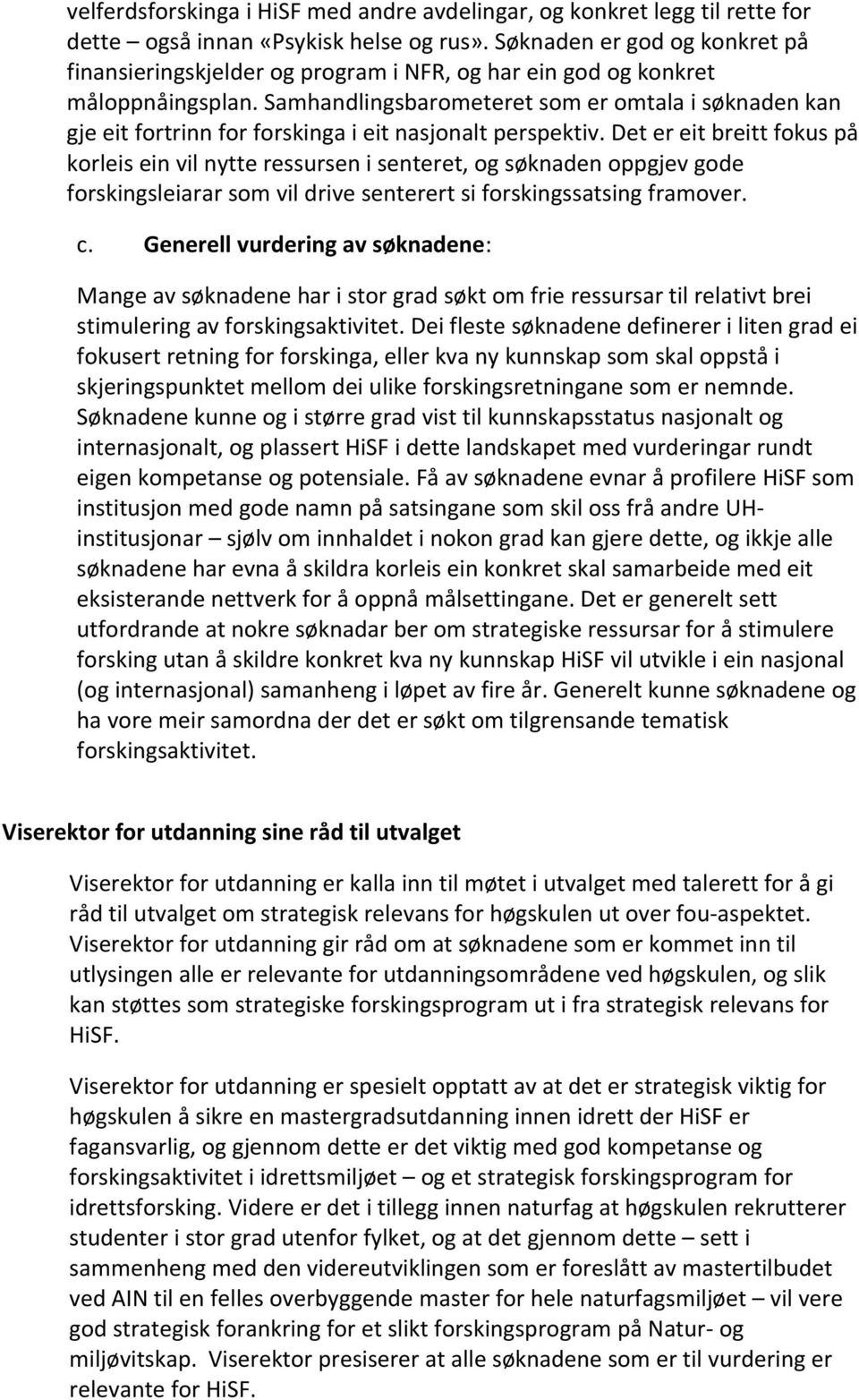 Samhandlingsbarometeret som er omtala i søknaden kan gje eit fortrinn for forskinga i eit nasjonalt perspektiv.