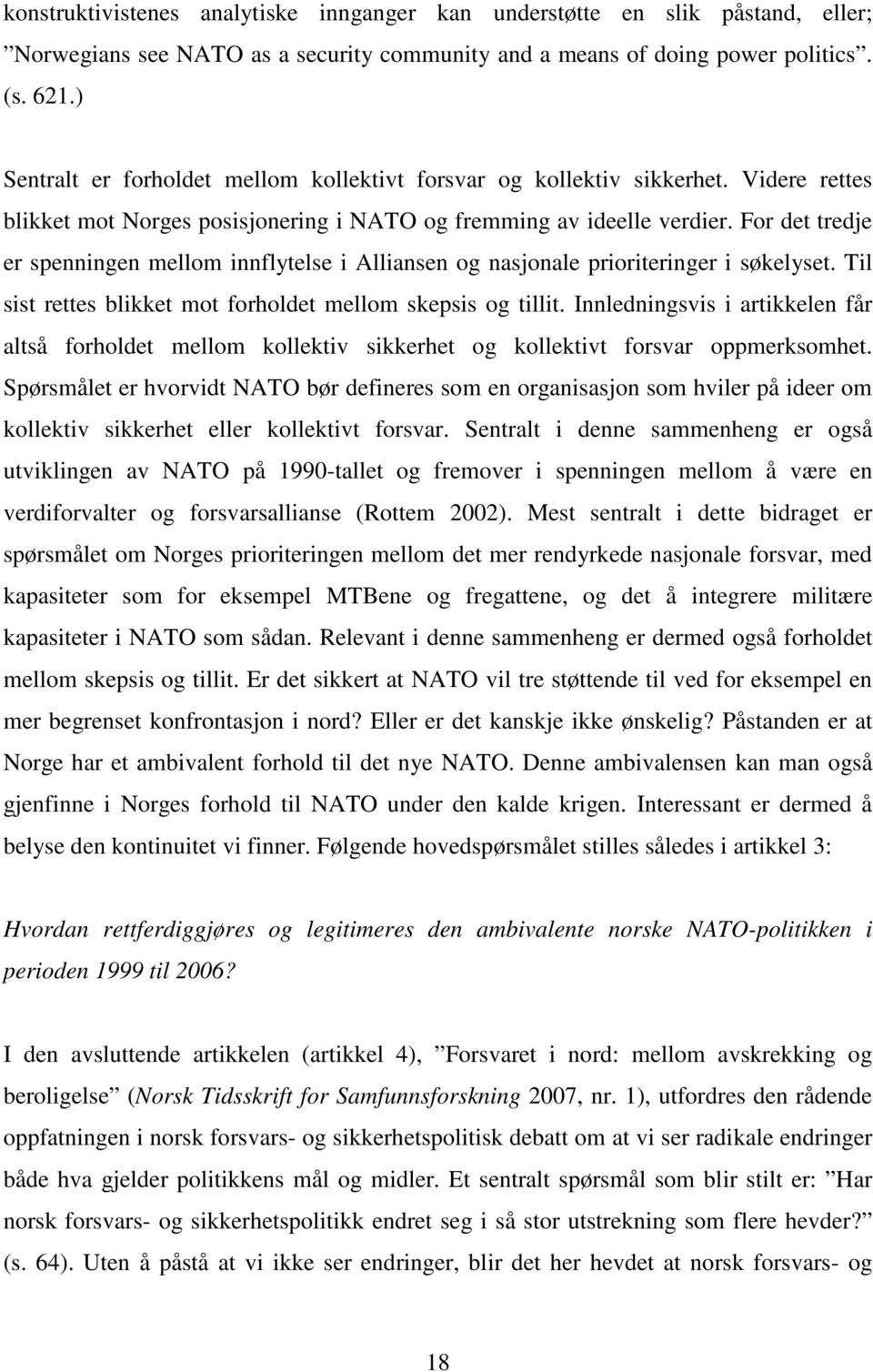 For det tredje er spenningen mellom innflytelse i Alliansen og nasjonale prioriteringer i søkelyset. Til sist rettes blikket mot forholdet mellom skepsis og tillit.