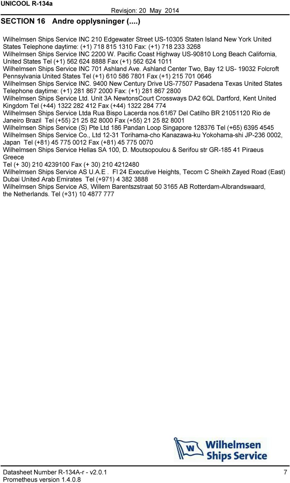 Pacific Coast Highway US90810 Long Beach California, United States Tel (+1) 562 624 8888 Fax (+1) 562 624 1011 Wilhelmsen Ships Service INC 701 Ashland Ave.