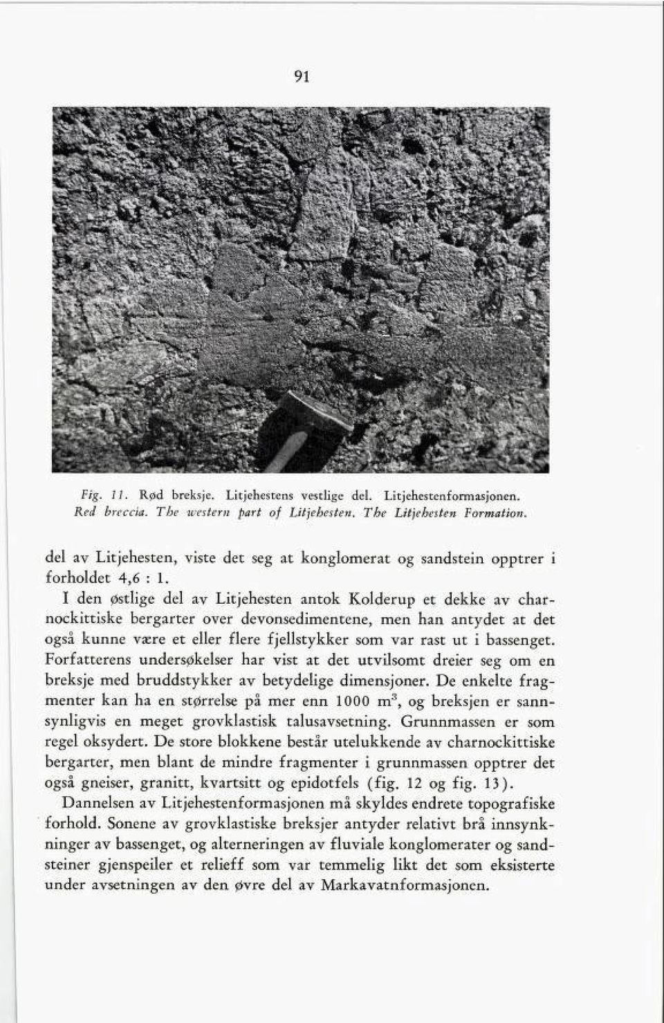 I den østlige del av Litjehesten antok Kolderup et dekke av char nockittiske bergarter over devonsedimentene, men han antydet at det også kunne være et eller flere fjellstykker som var rast ut i