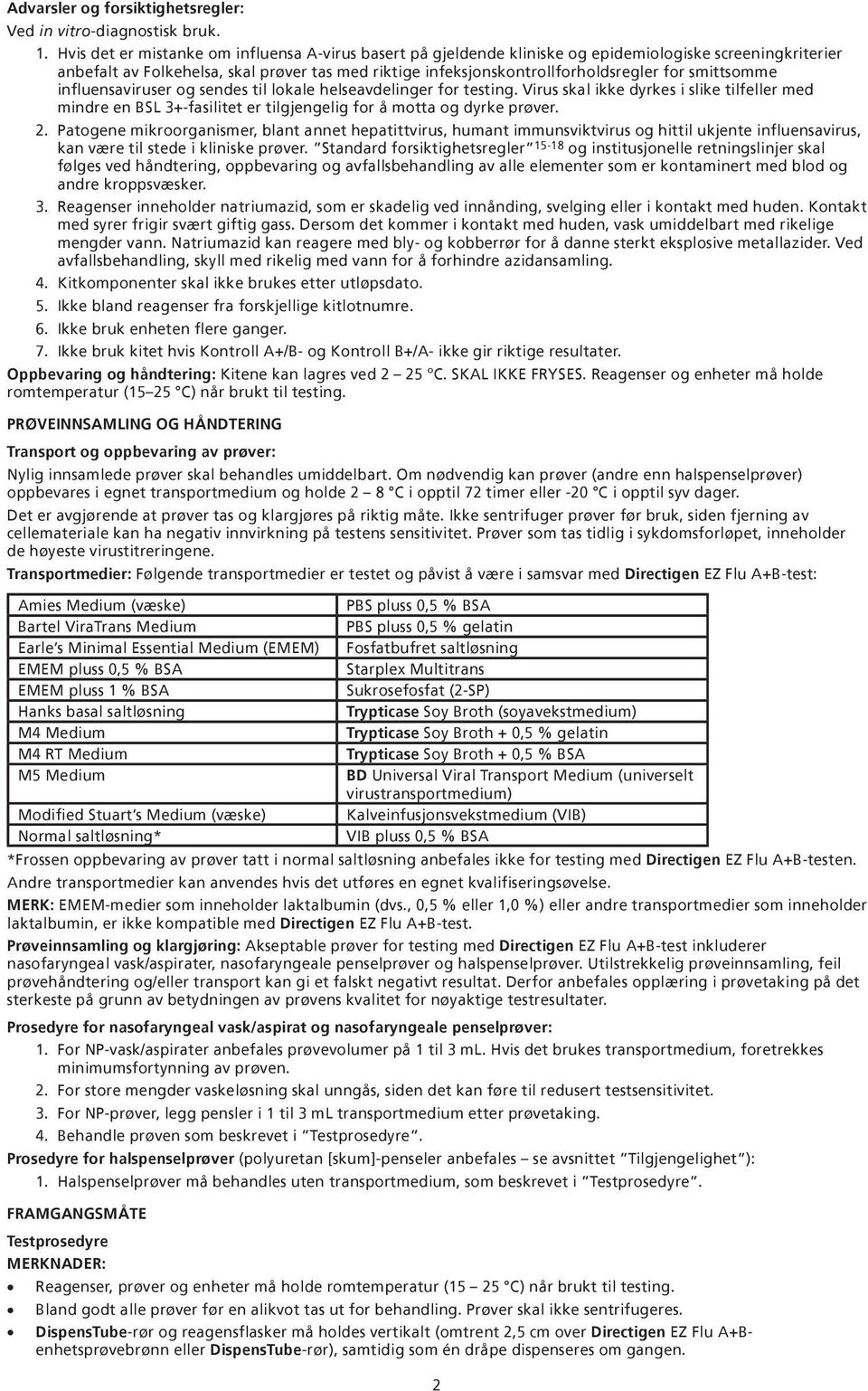 smittsomme influensaviruser og sendes til lokale helseavdelinger for testing. Virus skal ikke dyrkes i slike tilfeller med mindre en SL 3+-fasilitet er tilgjengelig for å motta og dyrke prøver. 2.