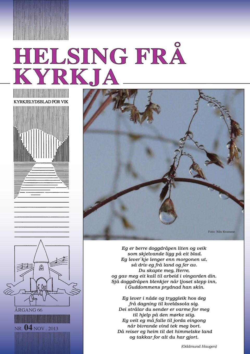 1 ÅRGANG 66 NR. 04 NOV. 2013 Eg lever i nåde og tryggleik hos deg frå dagning til kveldssola sig.