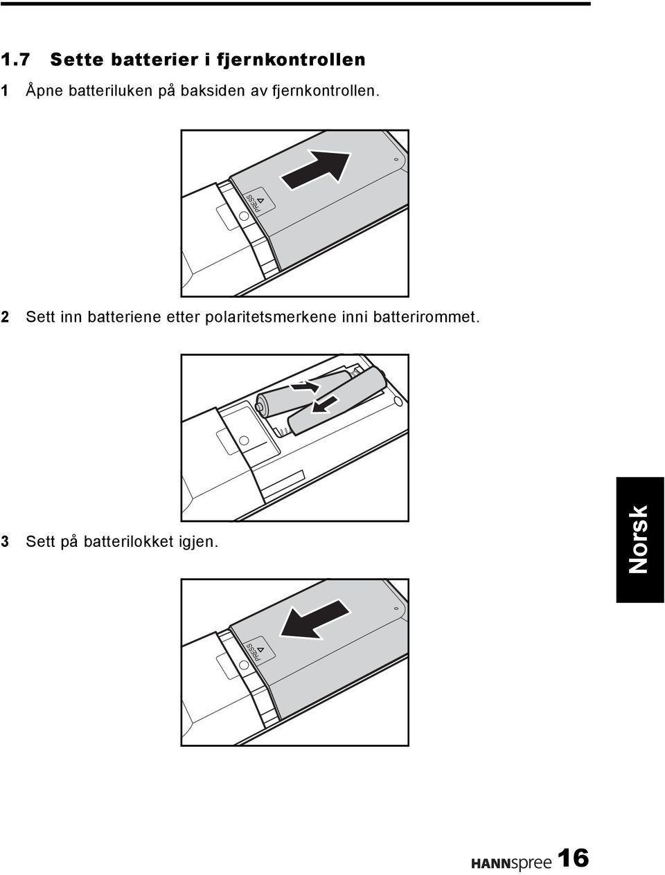 PRESS 2 Sett inn batteriene etter