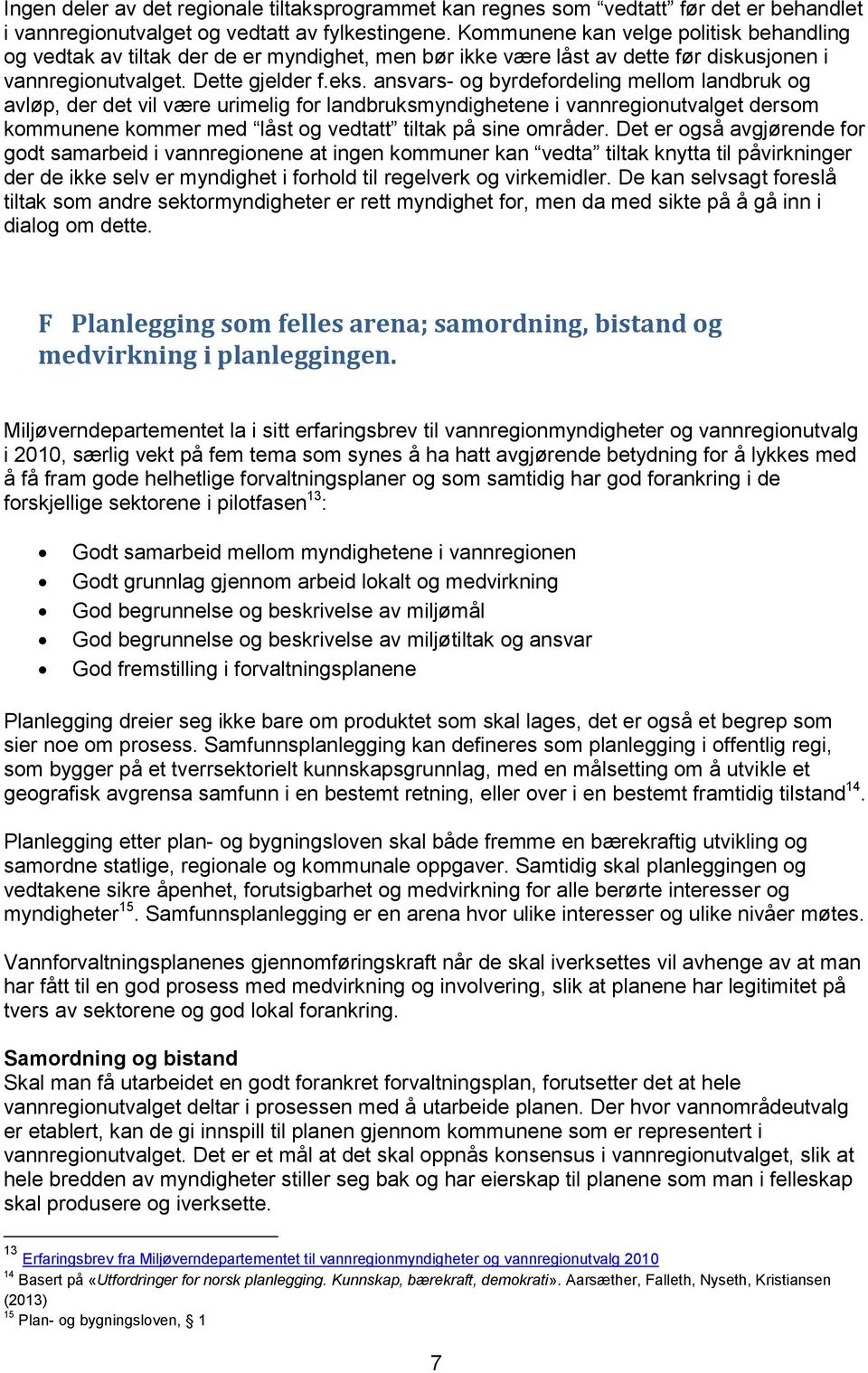 ansvars- og byrdefordeling mellom landbruk og avløp, der det vil være urimelig for landbruksmyndighetene i vannregionutvalget dersom kommunene kommer med låst og vedtatt tiltak på sine områder.