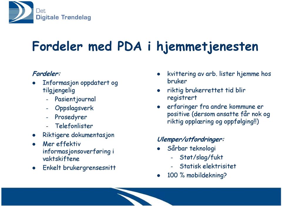 arb. lister hjemme hos bruker riktig brukerrettet tid blir registrert erfaringer fra andre kommune er positive (dersom ansatte