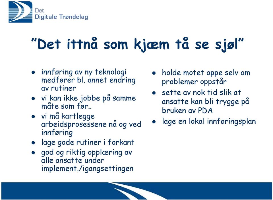 . vi må kartlegge arbeidsprosessene nå og ved innføring lage gode rutiner i forkant god og riktig