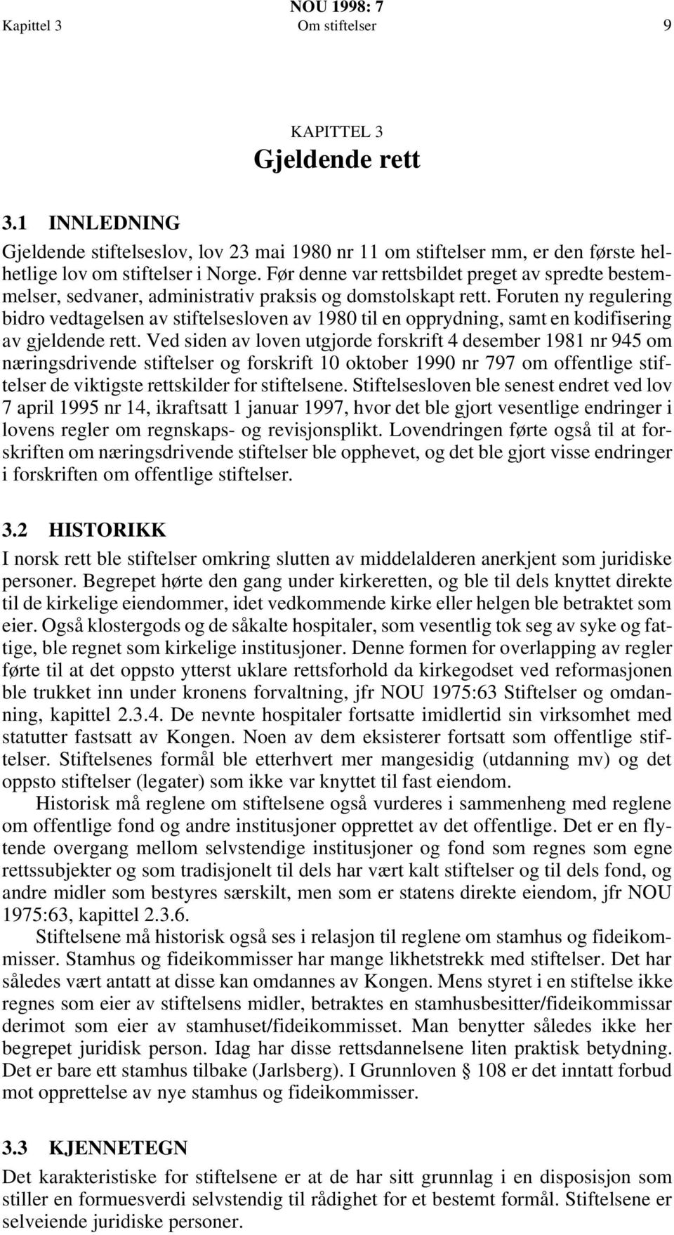 Foruten ny regulering bidro vedtagelsen av stiftelsesloven av 1980 til en opprydning, samt en kodifisering av gjeldende rett.