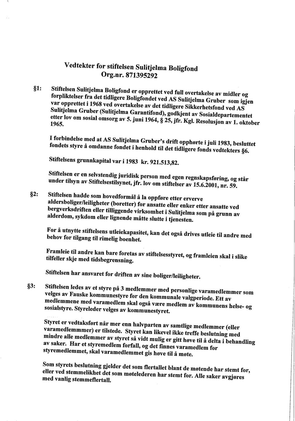 overtakelse av det tidligere Sikkerhetsfond ved AS Sulitjelma Gruber (Sulitjelma Garantifond), godkjent av Sosialdepartementet etter lov om sosialomsorg av 5. juni 1964, 25, jfr. KgL. Resolusjon av 1.