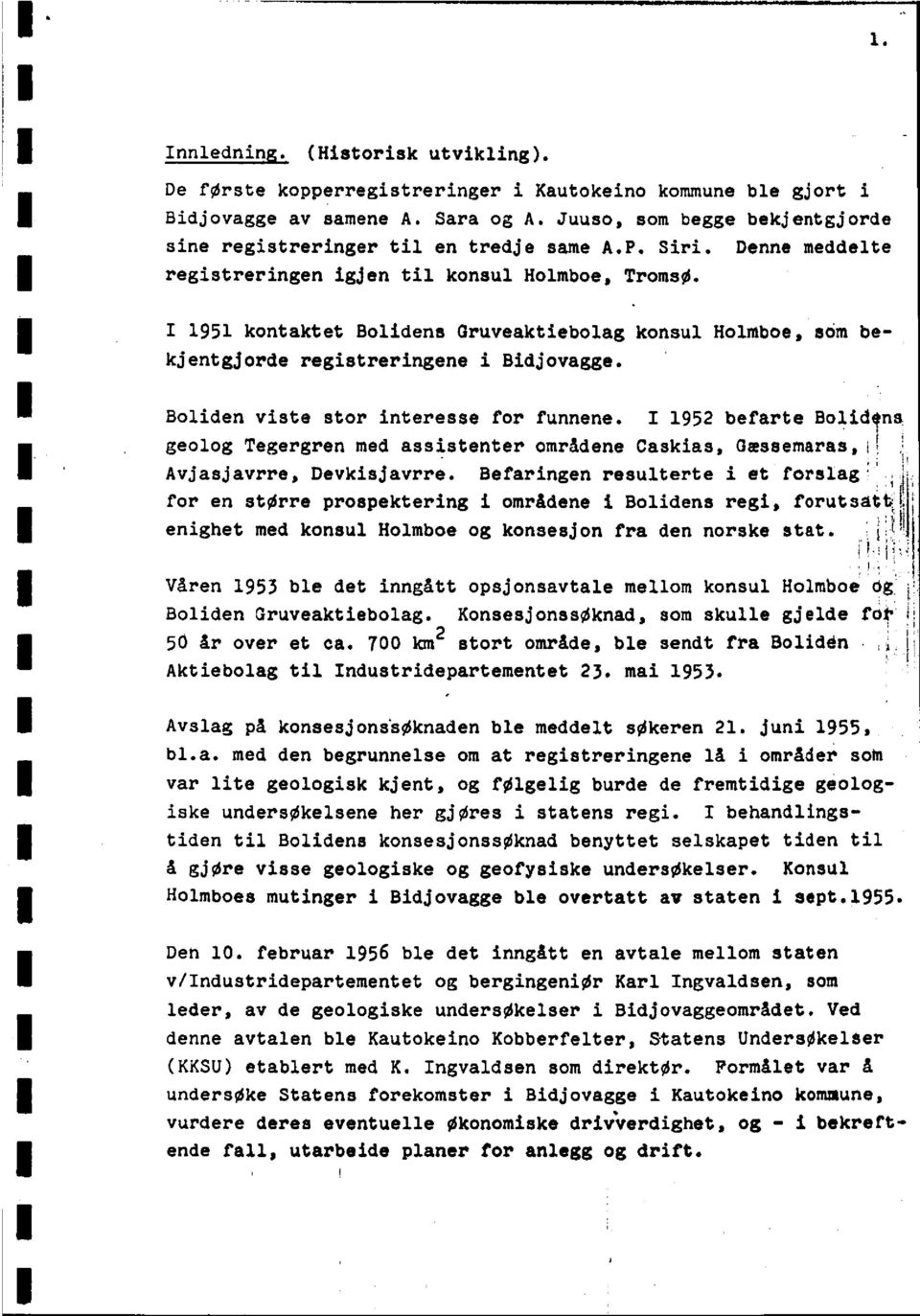 I 1952befarteBolidens geologtegergrenmed assistenterområdenecaskias,chessemaras,t1 Avjasjavrre,Devkisjavrre.