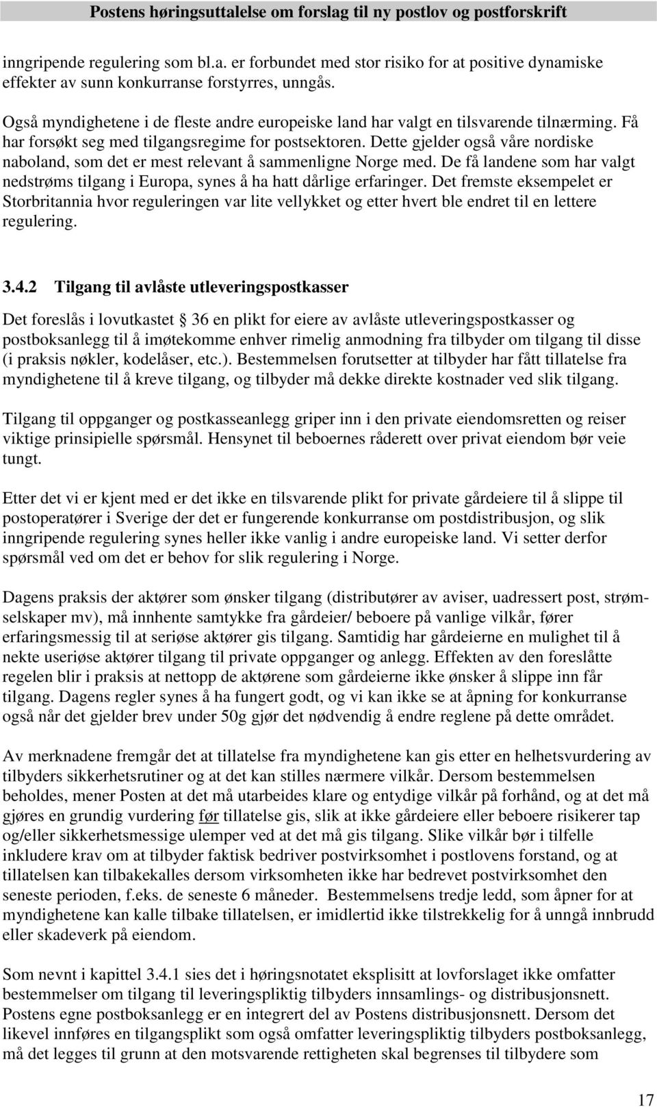 Dette gjelder også våre nordiske naboland, som det er mest relevant å sammenligne Norge med. De få landene som har valgt nedstrøms tilgang i Europa, synes å ha hatt dårlige erfaringer.