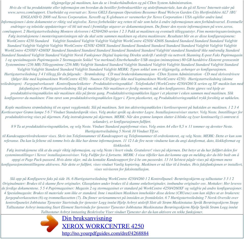 Utarbeidet og oversatt av: Xerox GKLS European Operations Bessemer Road Welwyn Garden City Hertfordshire AL7 1BU ENGLAND 2008 ved Xerox Corporation.