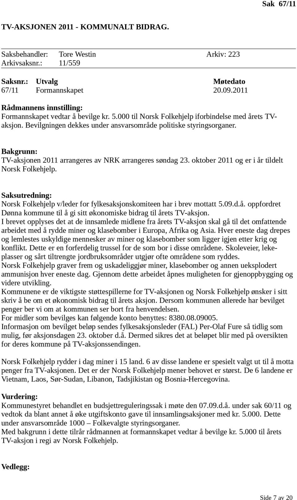 Bakgrunn: TV-aksjonen 2011 arrangeres av NRK arrangeres søndag 23. oktober 2011 og er i år tildelt Norsk Folkehjelp.