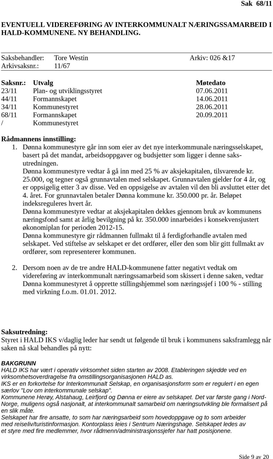 Dønna kommunestyre går inn som eier av det nye interkommunale næringsselskapet, basert på det mandat, arbeidsoppgaver og budsjetter som ligger i denne saksutredningen.