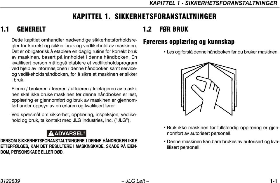 Det er obligatorisk å etablere en daglig rutine for korrekt bruk av maskinen, basert på innholdet i denne håndboken.