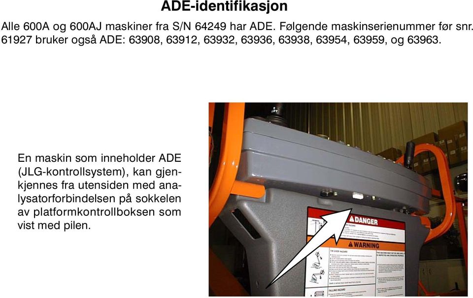 61927 bruker også ADE: 63908, 63912, 63932, 63936, 63938, 63954, 63959, og 63963.