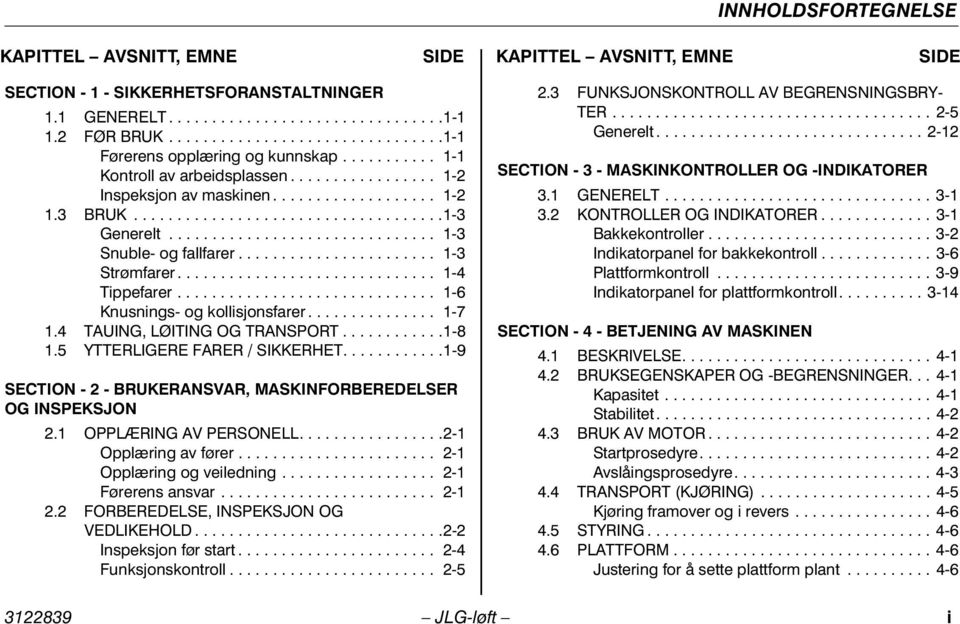 .............................. 1-3 Snuble- og fallfarer....................... 1-3 Strømfarer.............................. 1-4 Tippefarer.............................. 1-6 Knusnings- og kollisjonsfarer.