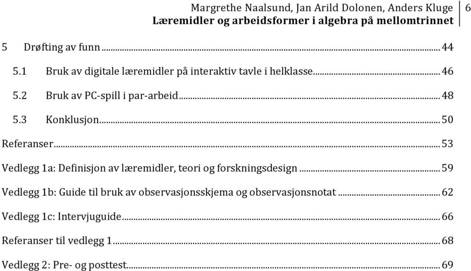 .. 53 Vedlegg 1a: Definisjon av læremidler, teori og forskningsdesign.