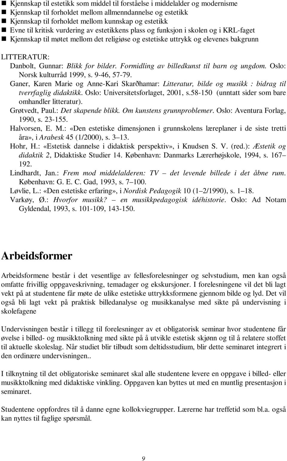 bilder. Formidling av billedkunst til barn og ungdom. Oslo: Norsk kulturråd 1999, s. 9-46, 57-79.