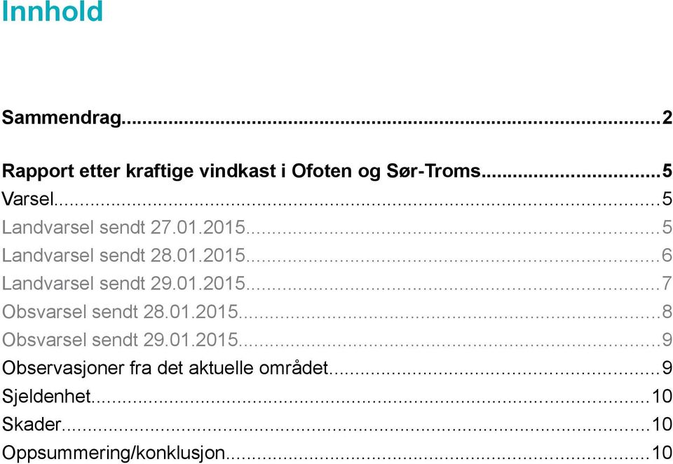 01.2015...7 Obsvarsel sendt 28.01.2015...8 Obsvarsel sendt 29.01.2015...9 Observasjoner fra det aktuelle området.