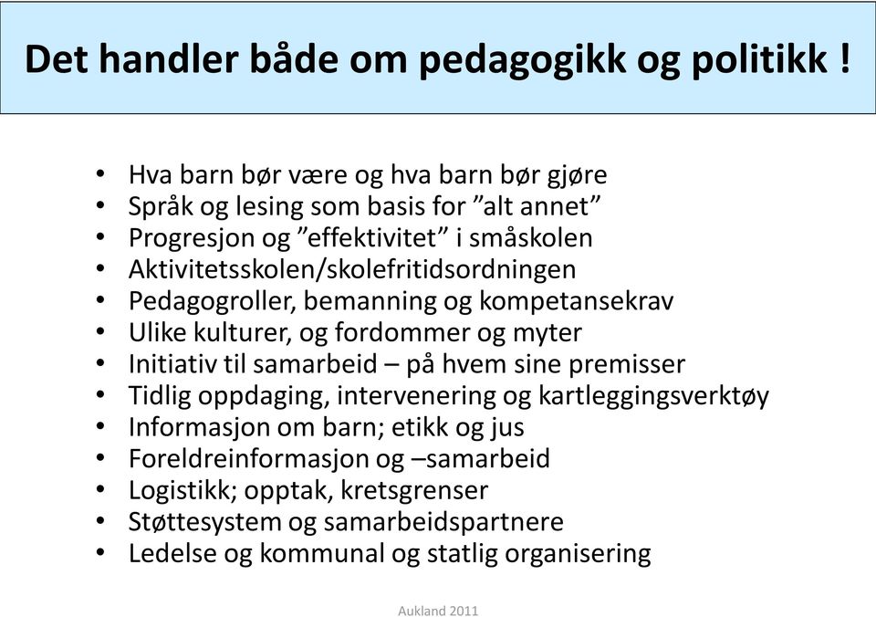 Aktivitetsskolen/skolefritidsordningen Pedagogroller, bemanning og kompetansekrav Ulike kulturer, og fordommer og myter Initiativ til