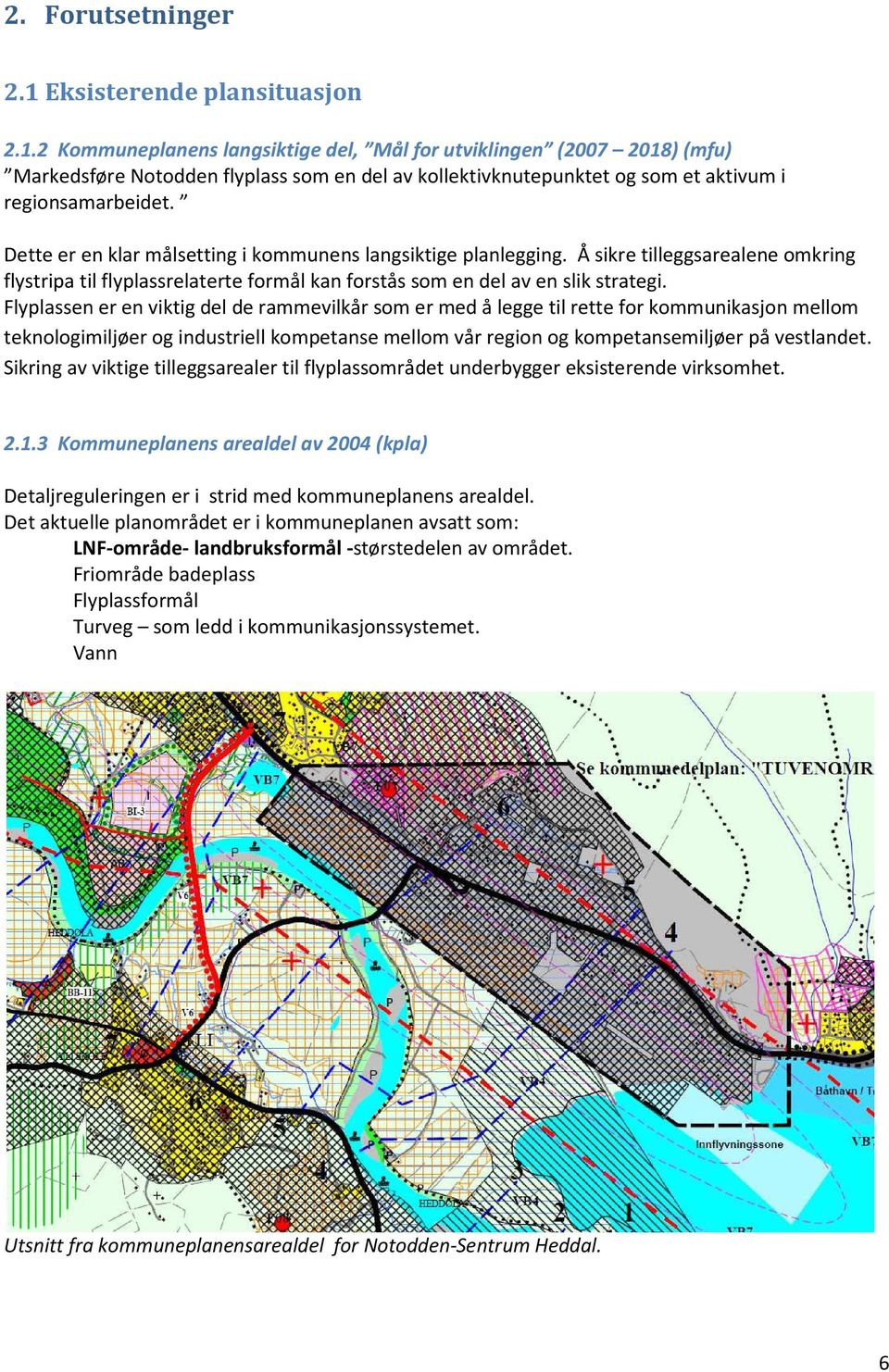 Flyplassen er en viktig del de rammevilkår som er med å legge til rette for kommunikasjon mellom teknologimiljøer og industriell kompetanse mellom vår region og kompetansemiljøer på vestlandet.