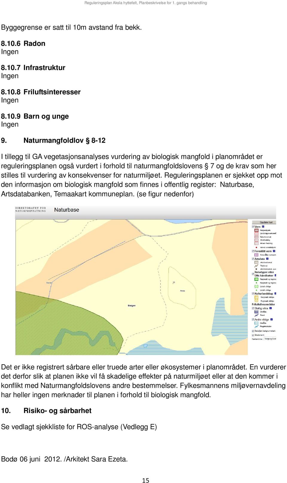 stilles til vurdering av konsekvenser for naturmiljøet.