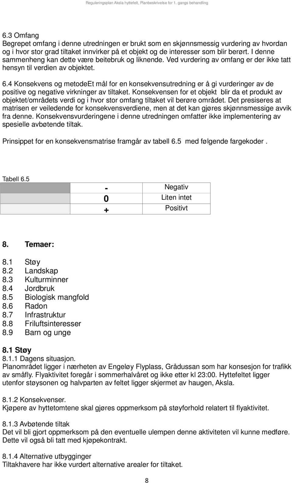 4 Konsekvens og metodeet mål for en konsekvensutredning er å gi vurderinger av de positive og negative virkninger av tiltaket.