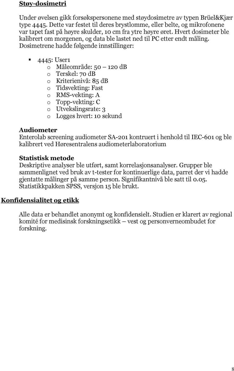 Hvert dosimeter ble kalibrert om morgenen, og data ble lastet ned til PC etter endt måling.