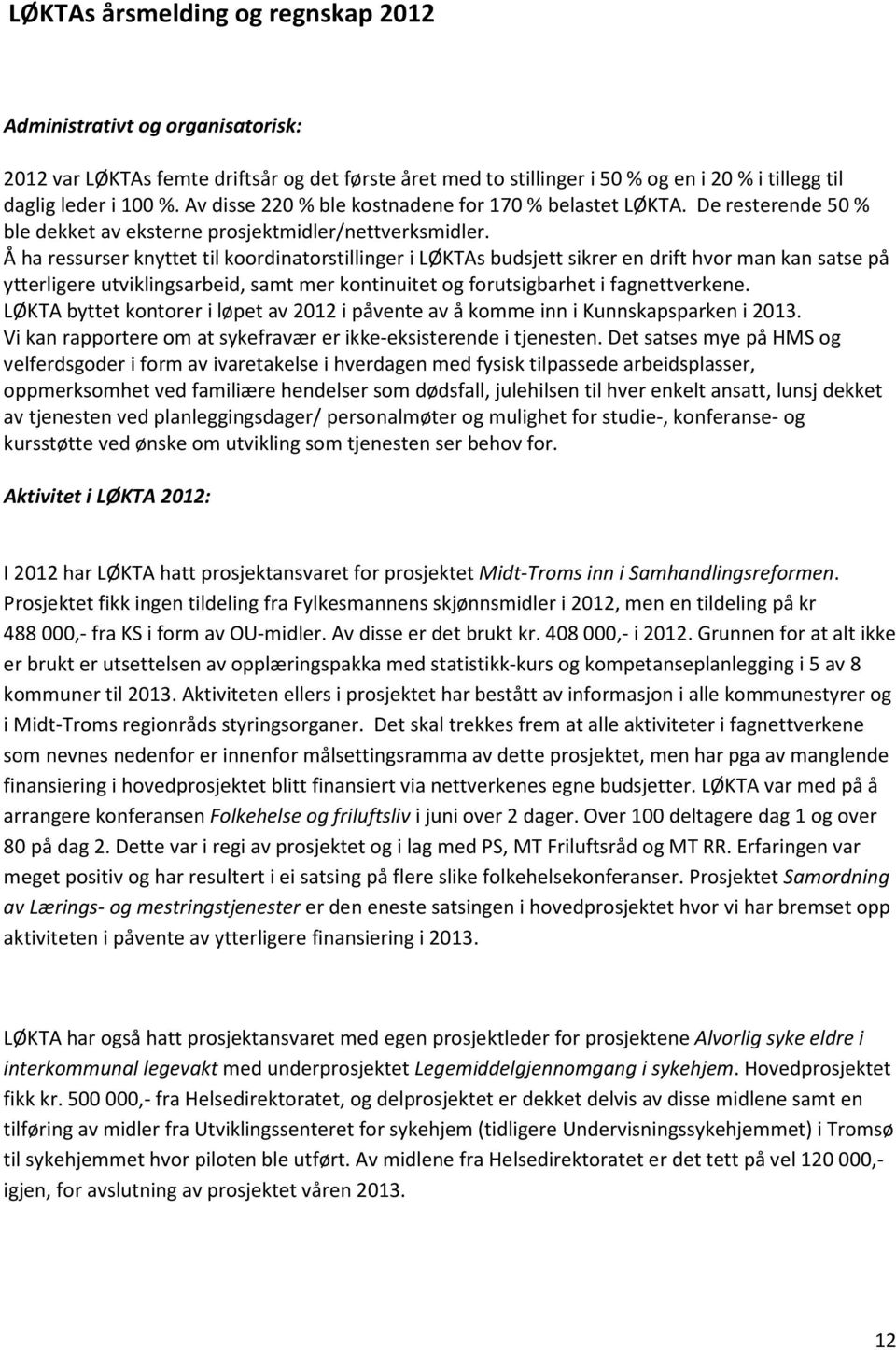 Å ha ressurser knyttet til koordinatorstillinger i LØKTAs budsjett sikrer en drift hvor man kan satse på ytterligere utviklingsarbeid, samt mer kontinuitet og forutsigbarhet i fagnettverkene.