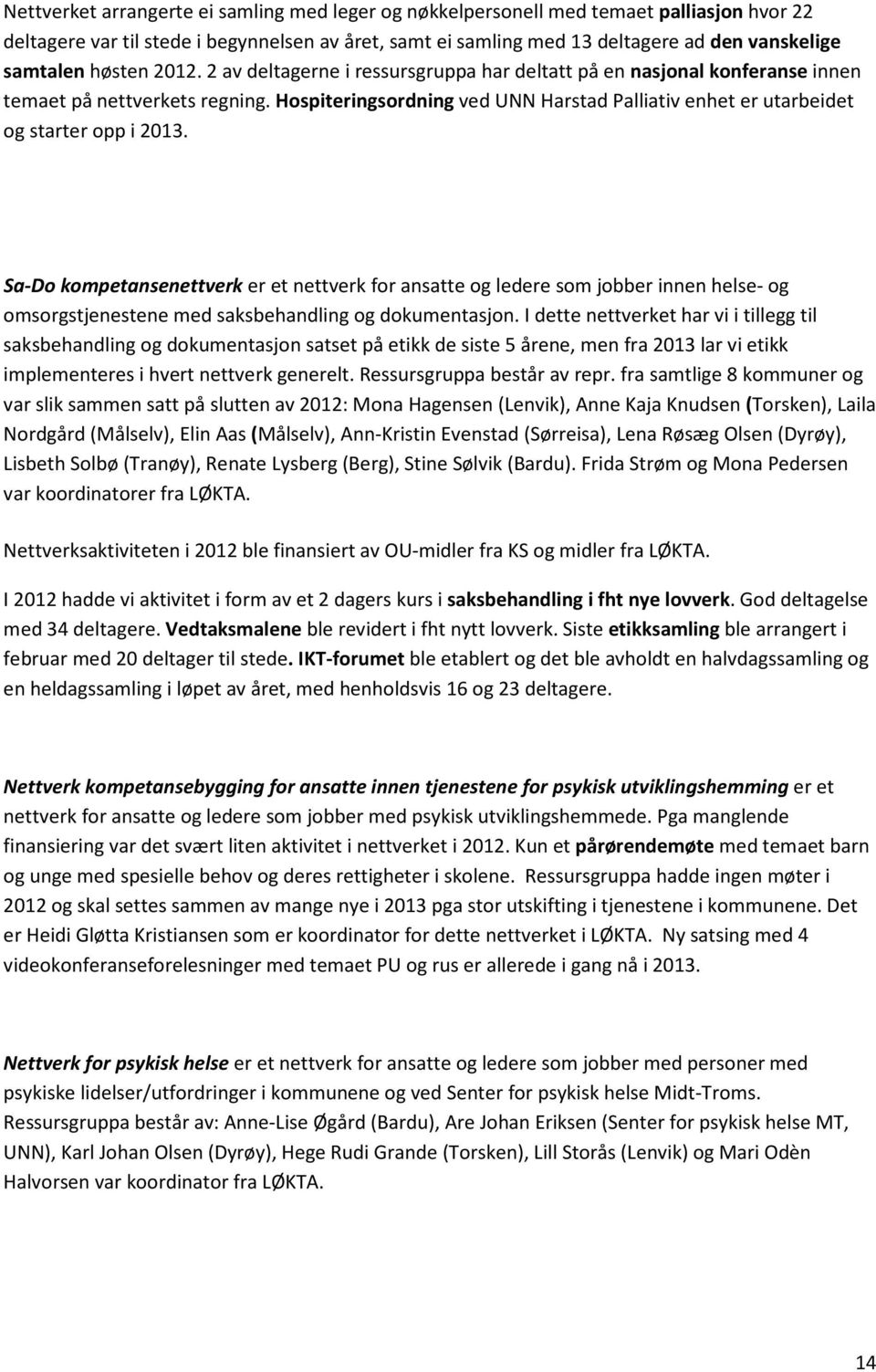 Hospiteringsordning ved UNN Harstad Palliativ enhet er utarbeidet og starter opp i 2013.