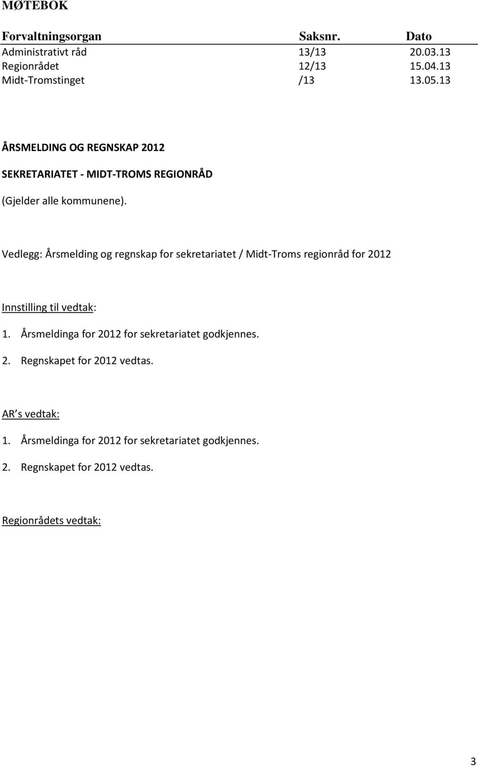 Vedlegg: Årsmelding og regnskap for sekretariatet / Midt-Troms regionråd for 2012 Innstilling til vedtak: 1.