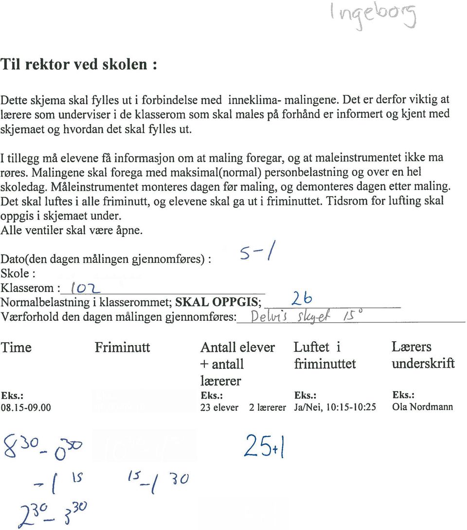 I tillegg må elevene få informasjon om at måling foregår. og at måleinstrurnentet ikke må rores. Målingene skal foregå med rnaksirnal(normal) personbelastning og over en hel skoledag.