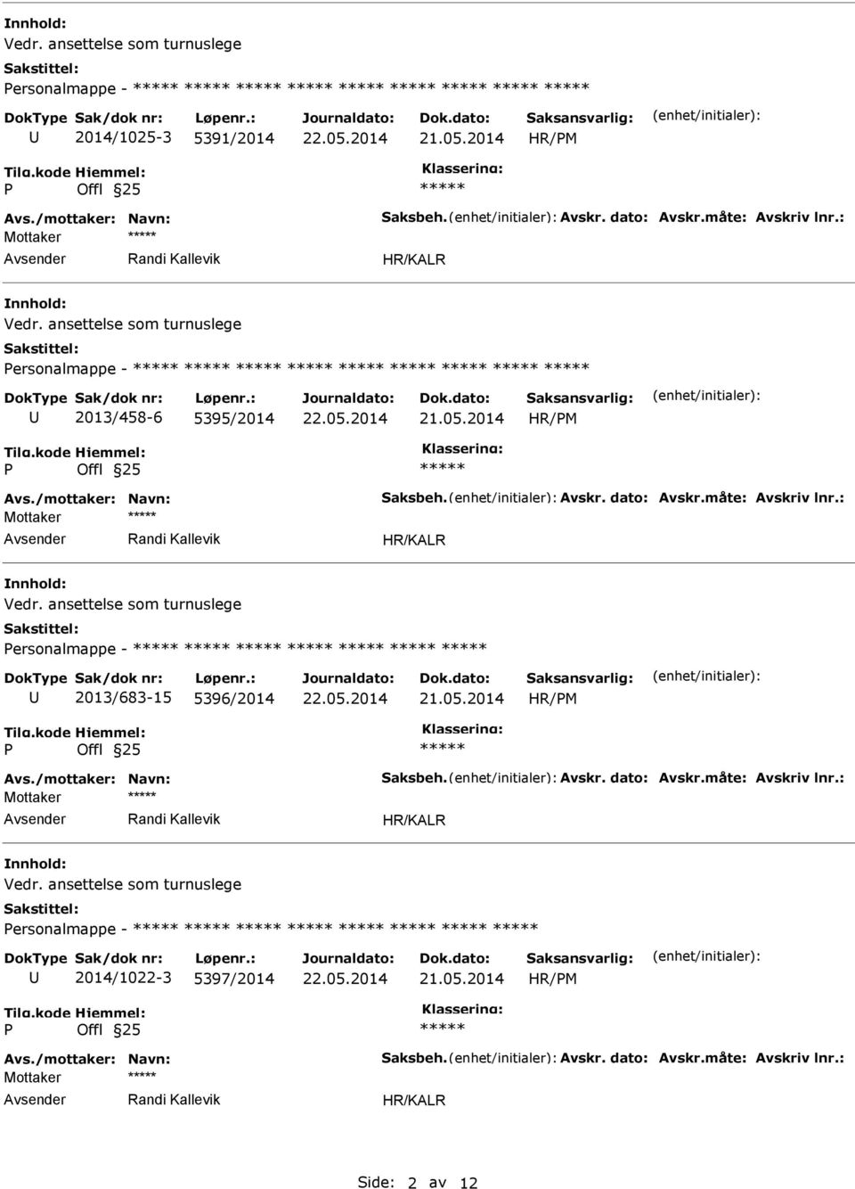 : ersonalmappe - 2013/683-15 5396/2014 HR/M Avs./mottaker: Navn: Saksbeh. Avskr. dato: Avskr.måte: Avskriv lnr.