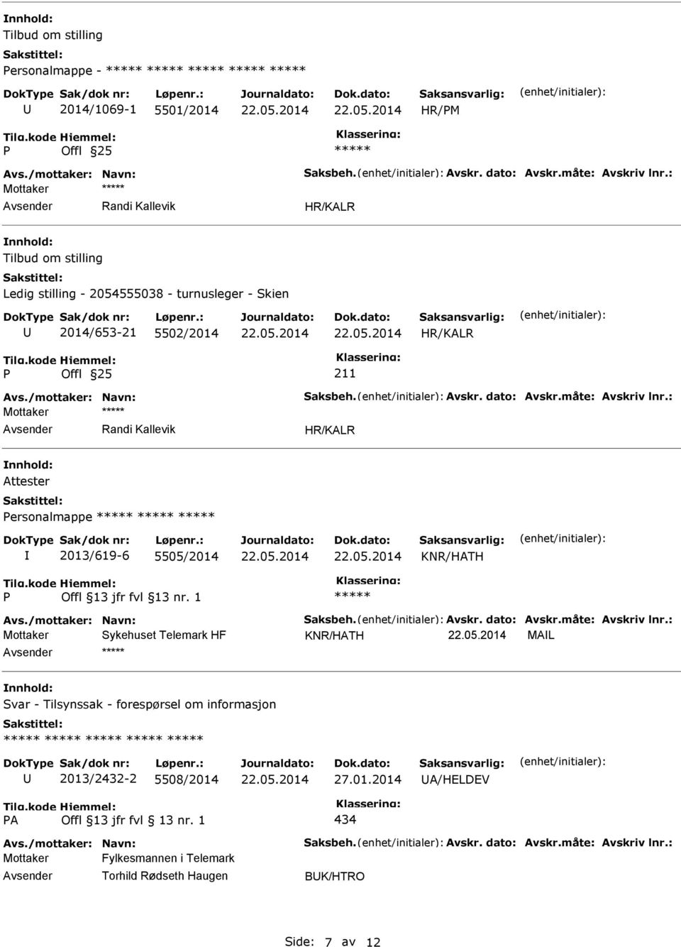 : Attester ersonalmappe 2013/619-6 5505/2014 KNR/HATH Offl 13 jfr fvl 13 nr. 1 Avs./mottaker: Navn: Saksbeh. Avskr. dato: Avskr.måte: Avskriv lnr.