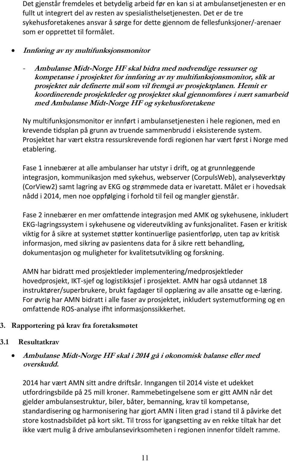 Innføring av ny multifunksjonsmonitor - Ambulanse Midt-Norge HF skal bidra med nødvendige ressurser og kompetanse i prosjektet for innføring av ny multifunksjonsmonitor, slik at prosjektet når