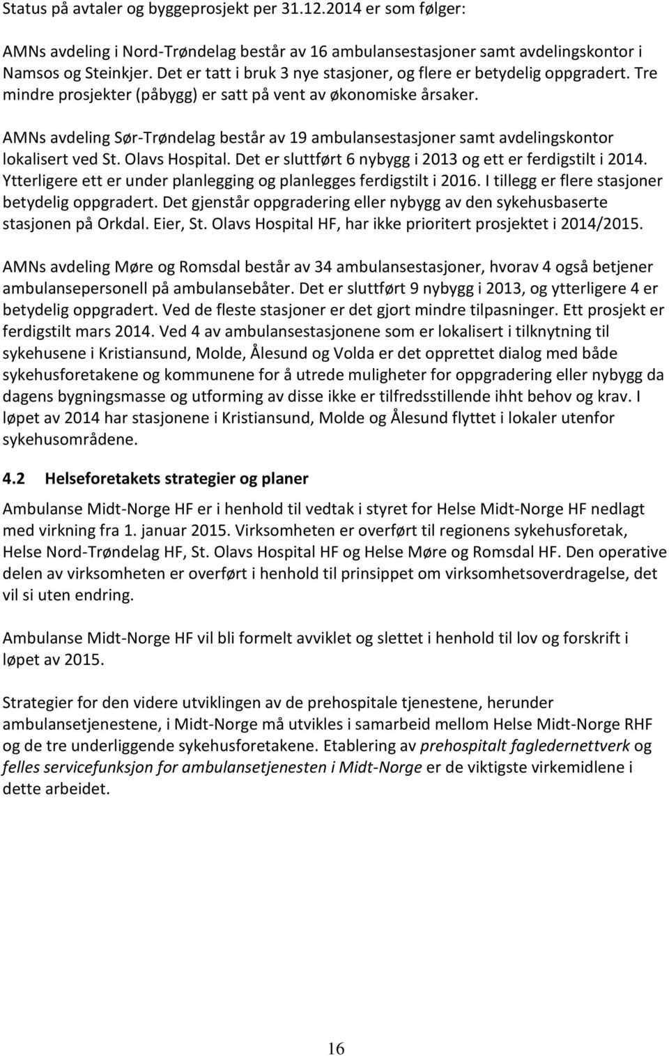 AMNs avdeling Sør-Trøndelag består av 19 ambulansestasjoner samt avdelingskontor lokalisert ved St. Olavs Hospital. Det er sluttført 6 nybygg i 2013 og ett er ferdigstilt i 2014.