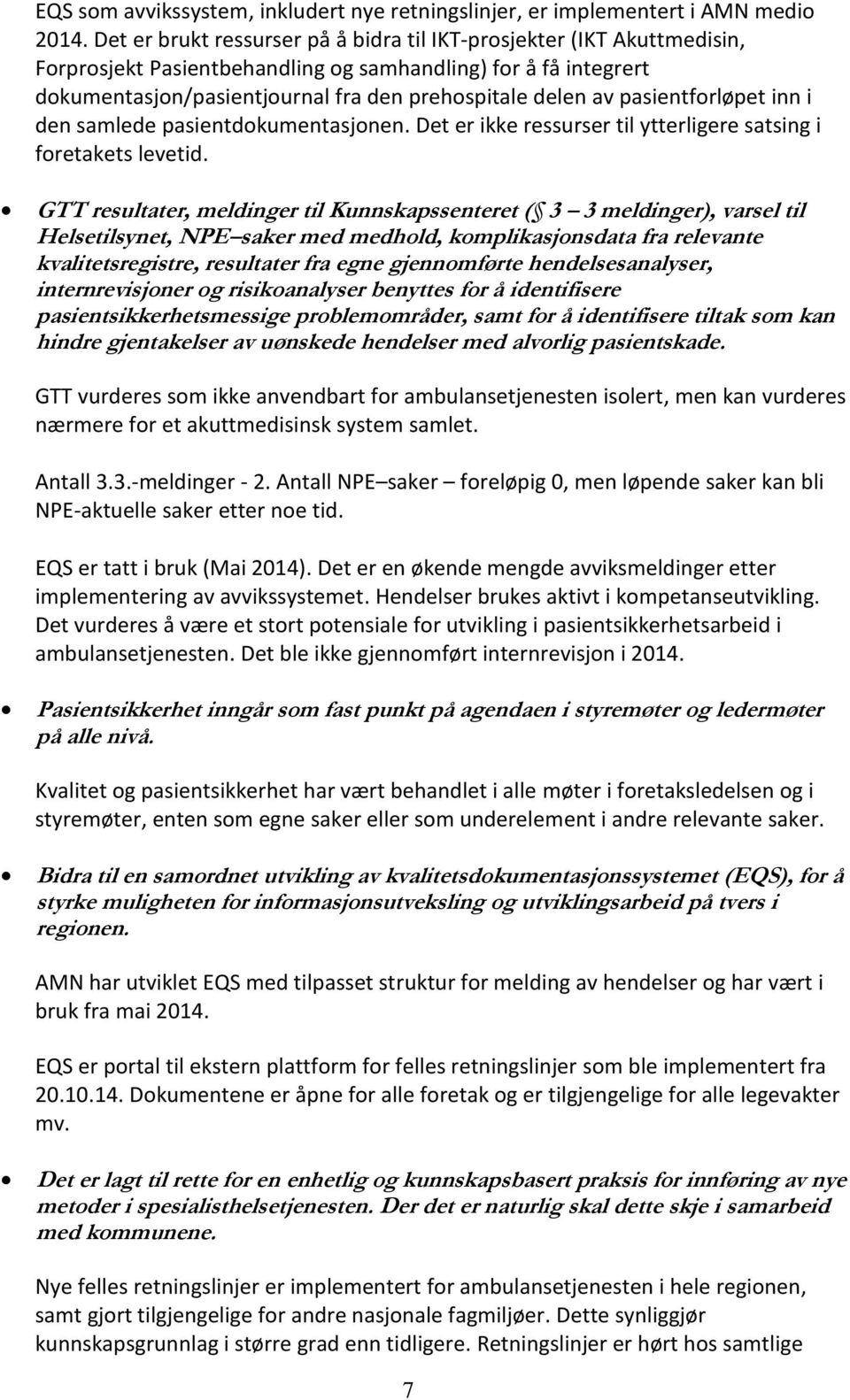 pasientforløpet inn i den samlede pasientdokumentasjonen. Det er ikke ressurser til ytterligere satsing i foretakets levetid.