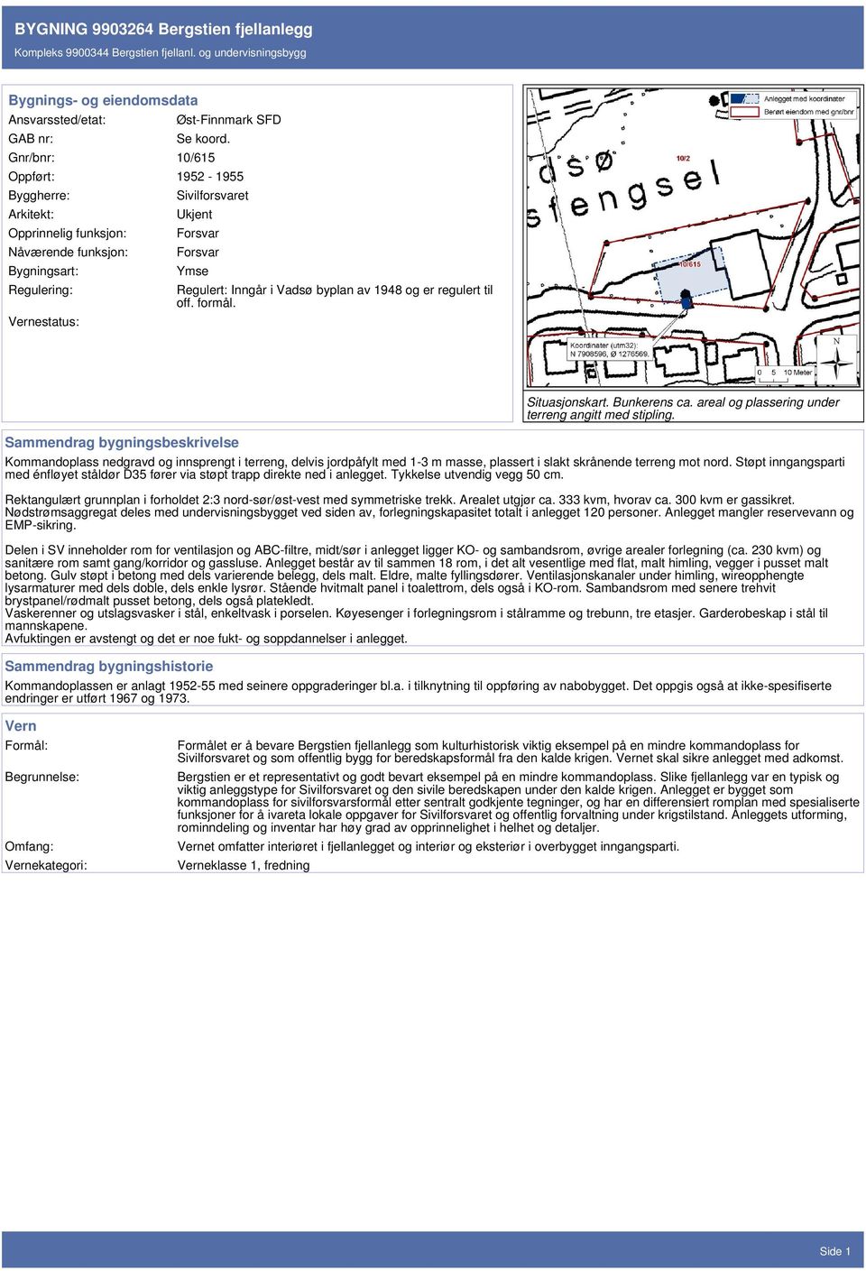 Vadsø byplan av 1948 og er regulert til off. formål. Sammendrag bygningsbeskrivelse Situasjonskart. Bunkerens ca. areal og plassering under terreng angitt med stipling.