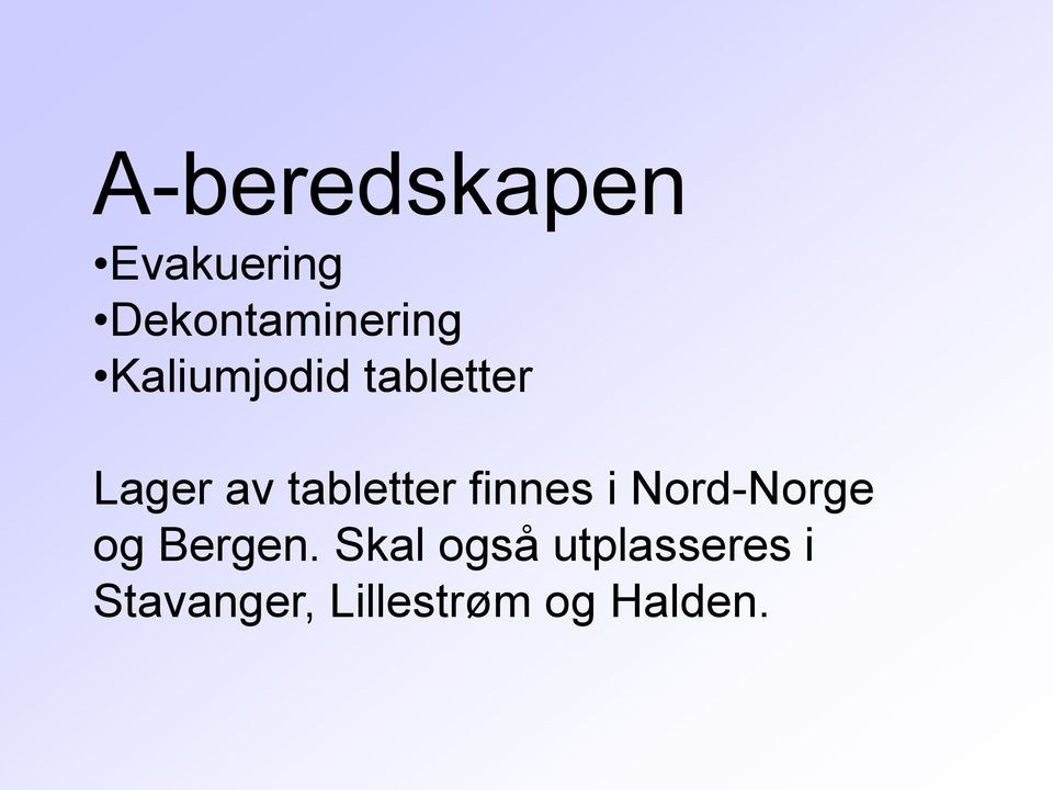 finnes i Nord-Norge og Bergen.