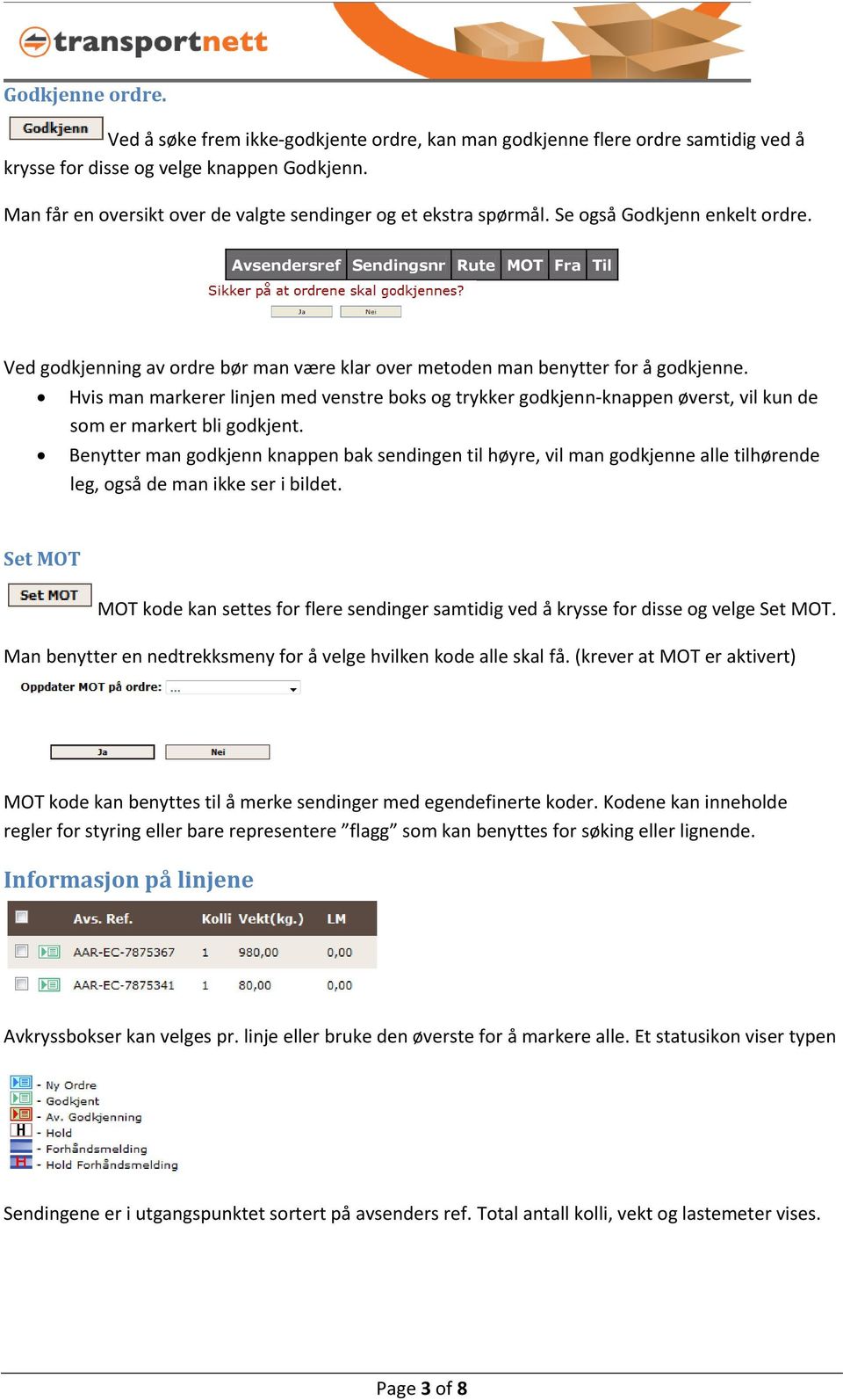 Avsendersref Sendingsnr Rute MOT Fra Til Ved godkjenning av ordre bør man være klar over metoden man benytter for å godkjenne.