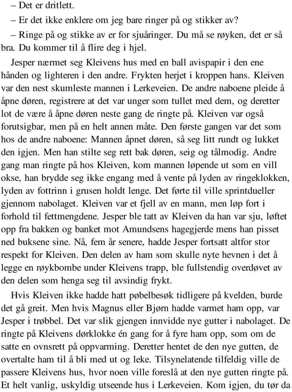 De andre naboene pleide å åpne døren, registrere at det var unger som tullet med dem, og deretter lot de være å åpne døren neste gang de ringte på.