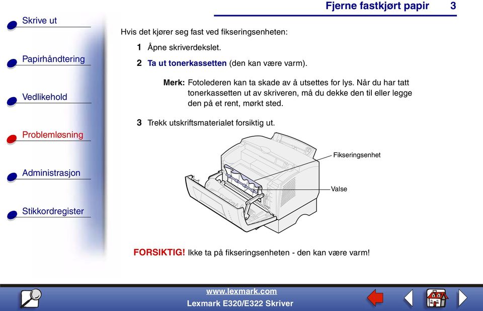 Når du har tatt tonerkassetten ut av skriveren, må du dekke den til eller legge den på et rent,