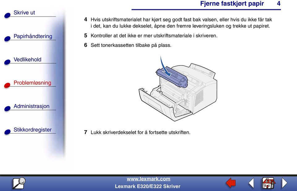 papiret. 5 Kontroller at det ikke er mer utskriftsmateriale i skriveren.