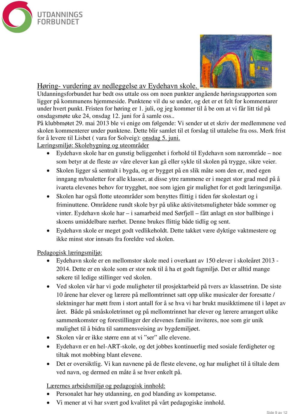 juni for å samle oss.. På klubbmøtet 29. mai 2013 ble vi enige om følgende: Vi sender ut et skriv der medlemmene ved skolen kommenterer under punktene.