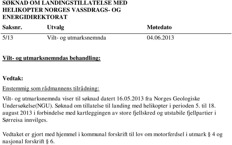 2013 fra Norges Geologiske Undersøkelse(NGU). Søknad om tillatelse til landing med helikopter i perioden 5. til 18.