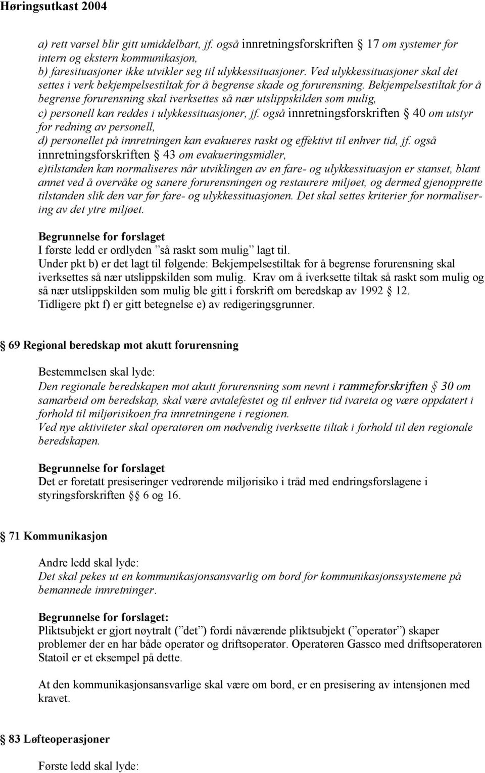 Bekjempelsestiltak for å begrense forurensning skal iverksettes så nær utslippskilden som mulig, c) personell kan reddes i ulykkessituasjoner, jf.