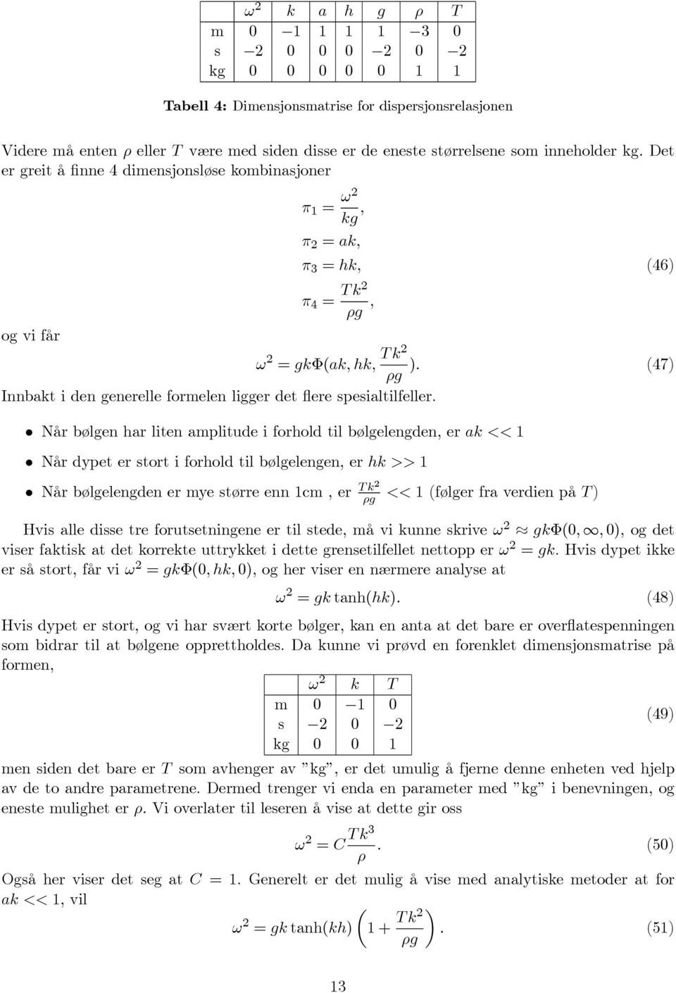 (47) ρg Innbakt i den generelle formelen ligger det flere spesialtilfeller.