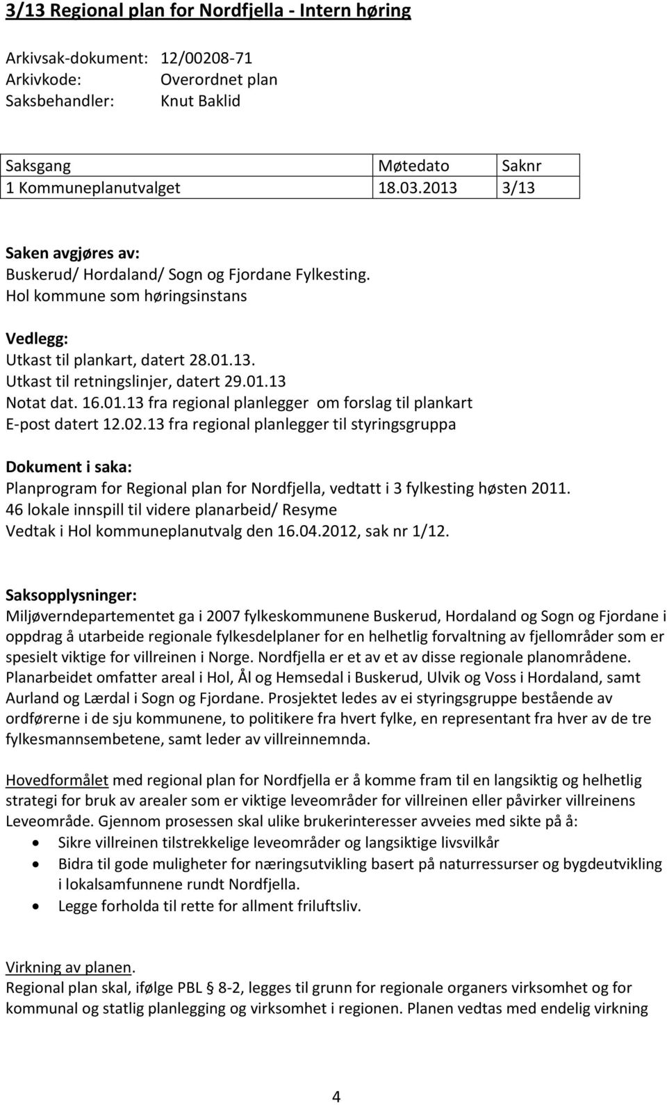 16.01.13 fra regional planlegger om forslag til plankart E-post datert 12.02.