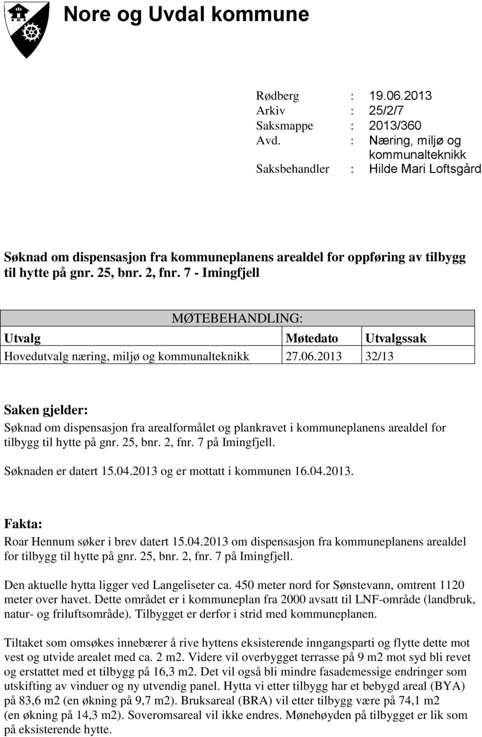 7 - Imingfjell MØTEBEHANDLING: Utvalg Møtedato Utvalgssak Hovedutvalg næring, miljø og kommunalteknikk 27.06.