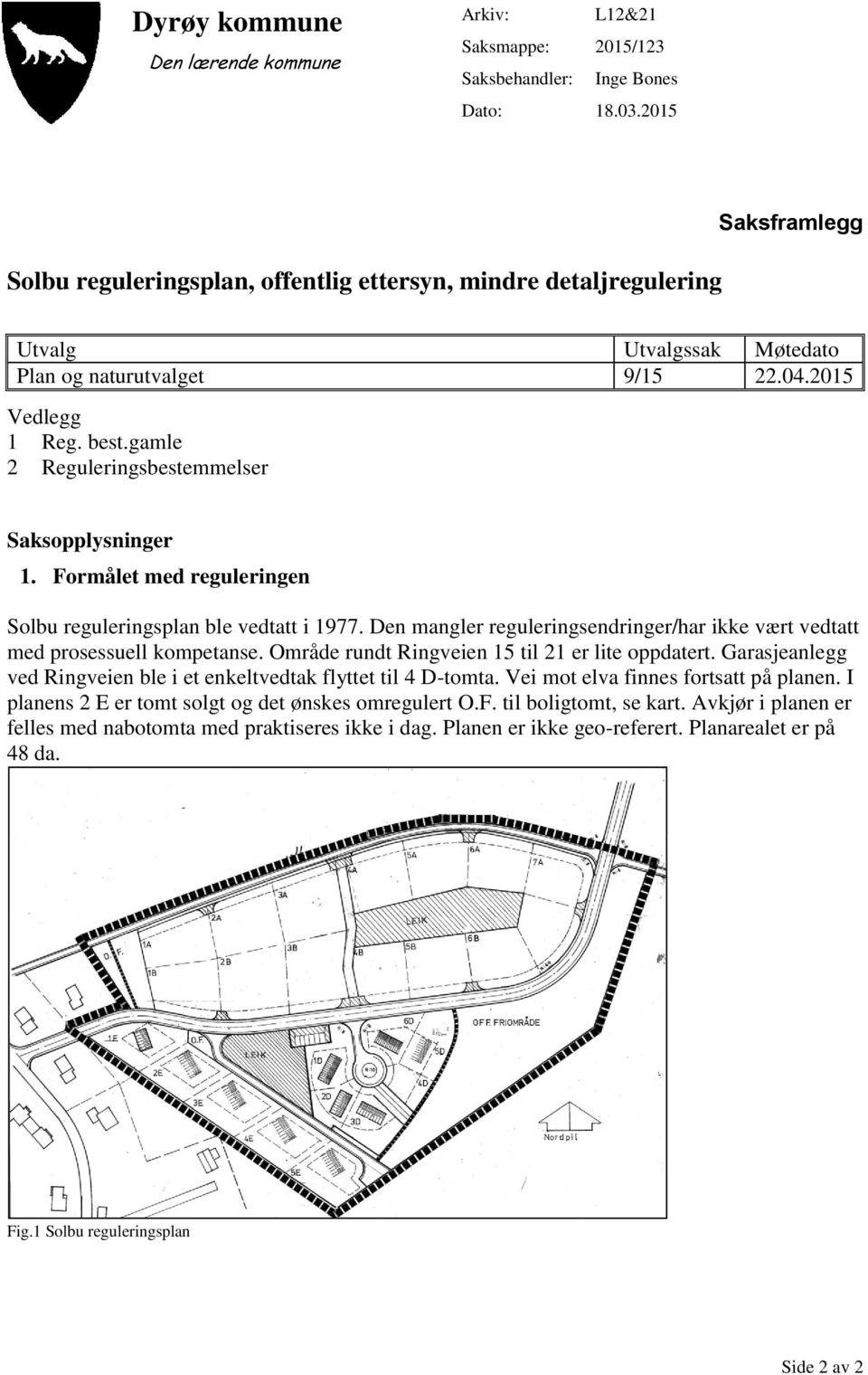 gamle 2 Reguleringsbestemmelser Saksopplysninger 1. Formålet med reguleringen Solbu reguleringsplan ble vedtatt i 1977.